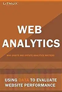 Web Analytics : Using Data To Evaluate Website Performance. Why Onsite And Offsite Web Analytics Matters.