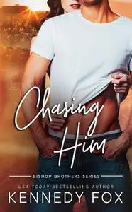 «Chasing Him (Bishop Brothers)» by Kennedy Fox