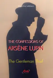 «The confessions of arsène Lupin. The gentleman thief» by Maurice Leblanc