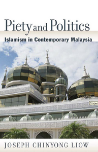 Piety and Politics: Islamism in Contemporary Malaysia (Religion and Global Politics)  