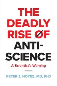 The Deadly Rise of Anti-science: A Scientist's Warning