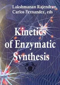 "Kinetics of Enzymatic Synthesis" ed. by Lakshmanan Rajendran, Carlos Fernandez