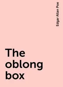 «The oblong box» by Edgar Allan Poe