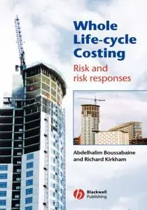 Abdelhalim Boussabaine, Richard Kirkham - Whole Life-Cycle Costing: Risk and Risk Responses