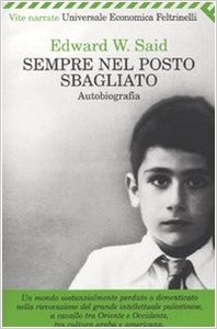 Sempre nel posto sbagliato. Autobiografia - Edward W. Said