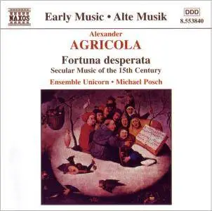 Ensemble Unicorn, Michael Posch - Alexander Agricola - Fortuna Desperata: Secular music of the 15th century (2009)