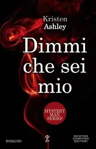 Kristen Ashley - Mystery Man Series Vol. 2. Dimmi che sei mio