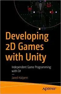 Developing 2D Games with Unity: Independent Game Programming with C#