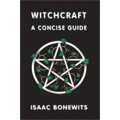 Witchcraft: A Concise Guide by Isaac Bonewits