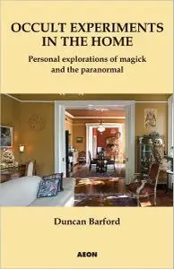 Occult experiments in the home: personal explorations of magick and the paranormal (Repost)