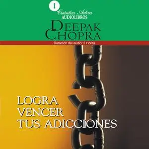 «Logra vencer tus adicciones» by Deepak Chopra