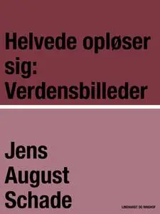 «Helvede opløser sig: Verdensbilleder» by Jens August Schade