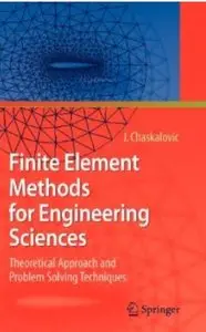 Finite Element Methods for Engineering Sciences: Theoretical Approach and Problem Solving Techniques [Repost]
