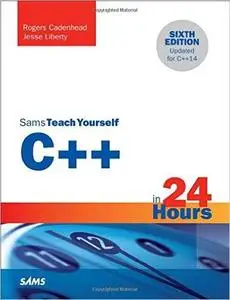 C++ in 24 Hours, Sams Teach Yourself, 6th Edition (repost)