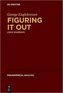 Figuring It Out: Logic Diagrams (Philosophische Analyse / Philosophical Analysis)