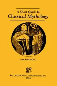 A Short Guide to Classical Mythology by Gordon MacDonald Kirkwood (Repost)