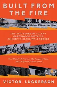 Built from the Fire: The Epic Story of Tulsa's Greenwood District, America's Black Wall Street