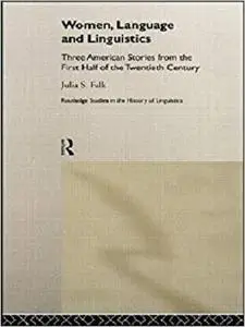 Women, Language and Linguistics: Three American Stories from the First Half of the Twentieth Century