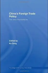 China's Foreign Trade Policy: The New Constituencies (Routledge Contemporary China SeriesÃ¡)