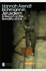 Eichmann in Jerusalem: A Report on the Banality of Evil (Penguin Modern Classics)