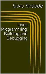 Linux Programming: Building and Debugging