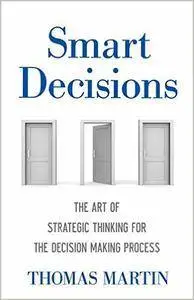 Smart Decisions: The Art of Strategic Thinking for the Decision Making Process