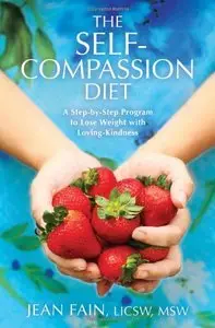 The Self-Compassion Diet: A Step-by-Step Program to Lose Weight with Loving-Kindness (Repost)