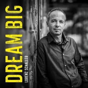 Lorenz Schaller - Dream Big (2023)