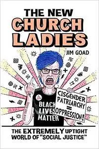 The New Church Ladies: The Extremely Uptight World of "Social Justice"