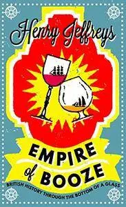 Empire of Booze: British History Through the Bottom of a Glass