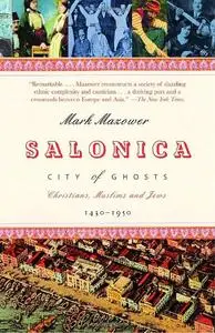 Salonica, City of Ghosts: Christians, Muslims and Jews  1430-1950