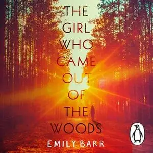 «The Girl Who Came Out of the Woods» by Emily Barr