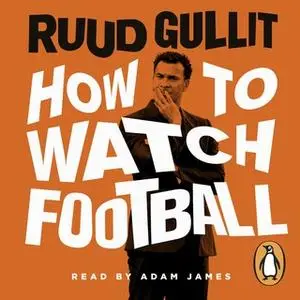 «How To Watch Football» by Ruud Gullit