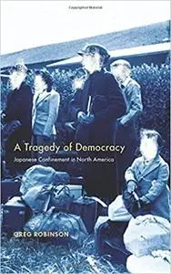 A Tragedy of Democracy: Japanese Confinement in North America
