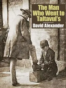 «The Man Who Went to Taltavul’s» by David Alexander