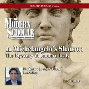 In Michelangelo's Shadow: The Mystery of Modern Italy