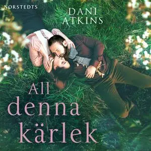 «All denna kärlek» by Dani Atkins