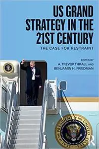 US Grand Strategy in the 21st Century: The Case For Restraint