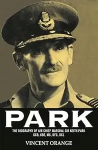 Park: The Biography of Air Chief Marshal Sir Keith Park