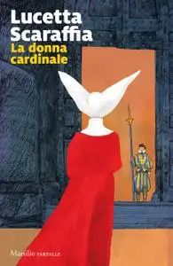 Lucetta Scaraffia - La donna cardinale