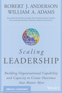 Scaling Leadership : Building Organizational Capability and Capacity to Create Outcomes That Matter Most