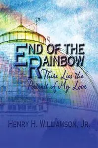 «End of the Rainbow» by Henry H.Williamson Jr.