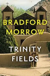 «Trinity Fields» by Bradford Morrow