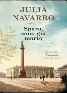 Julia Navarro - Spara, sono già morto