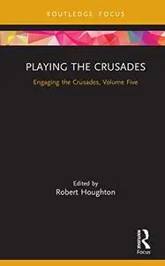 Playing the Crusades: Engaging the Crusades, Volume Five