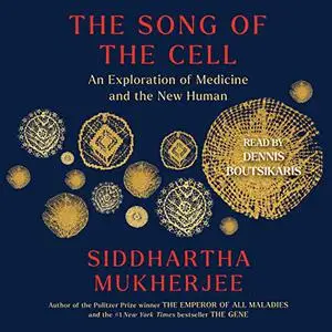 The Song of the Cell: An Exploration of Medicine and the New Human [Audiobook]