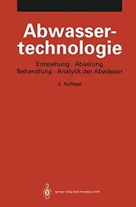 Abwassertechnologie: Entstehung, Ableitung, Behandlung, Analytik der Abwässer, 2 Auflage by Klaus Pöppinghaus, W. Schneider
