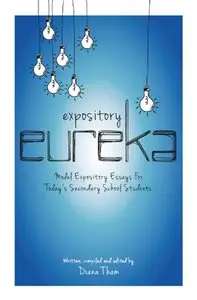 Expository Eureka: Model Expository Essays for Today's Secondary School Students