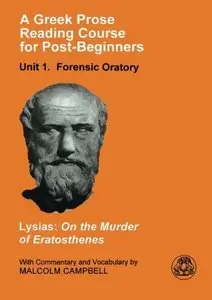 Lysias and Malcolm Campbell, "A Greek Prose Course: Unit 1: Forensic Oratory" (repost)