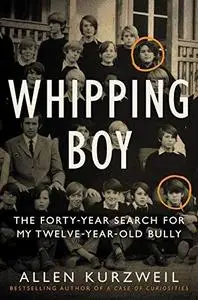 Whipping boy : the forty-year search for my twelve-year-old bully